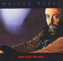 Walter Rossi : One Foot in Hell